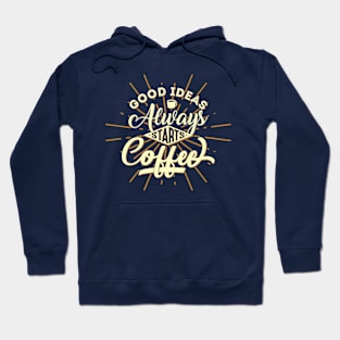 good ideas always starts coffee Hoodie